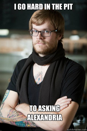 i GO HARD IN THE PIT TO ASKING ALEXANDRIA - i GO HARD IN THE PIT TO ASKING ALEXANDRIA  Hipster Barista
