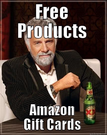 FREE PRODUCTS AMAZON GIFT CARDS The Most Interesting Man In The World