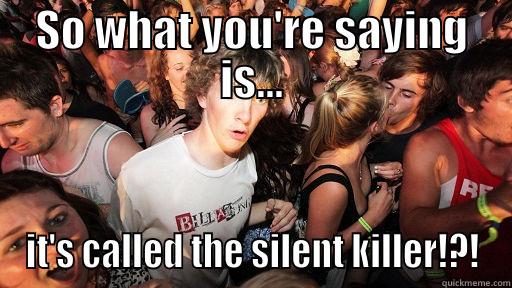 SO WHAT YOU'RE SAYING IS... IT'S CALLED THE SILENT KILLER!?! Sudden Clarity Clarence
