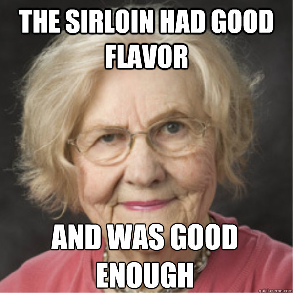 The sirloin had good flavor  and was good enough - The sirloin had good flavor  and was good enough  On a Deadline Marilyn