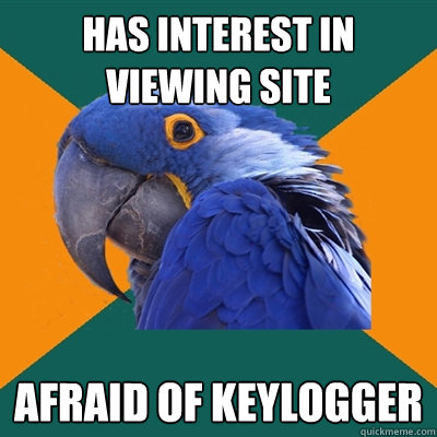 HAS INTEREST IN VIEWING SITE AFRAID OF KEYLOGGER  Paranoid Parrot