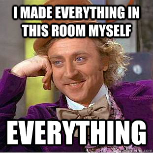 I made everything in this room myself everything  Creepy Wonka