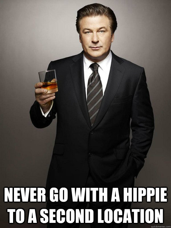  Never Go With A Hippie To A Second Location  -  Never Go With A Hippie To A Second Location   Jack Donaghy