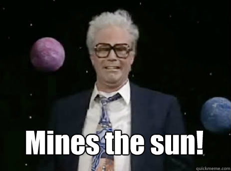Mines the sun! - Mines the sun!  Harry Caray