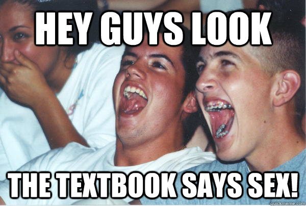 Hey guys look The textbook says sex!   Immature High Schoolers