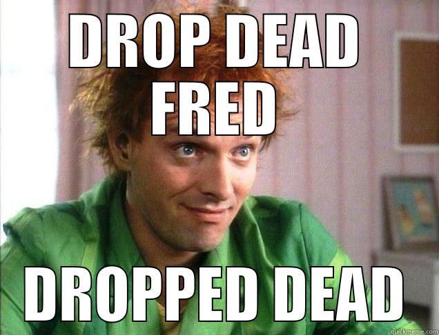 DROP DEAD FRED DROPPED DEAD Misc