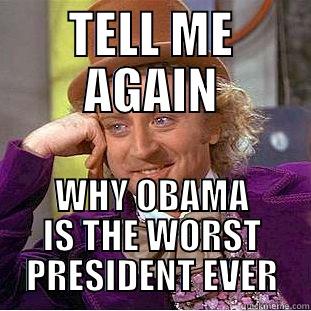 TELL ME AGAIN - TELL ME AGAIN WHY OBAMA IS THE WORST PRESIDENT EVER Condescending Wonka