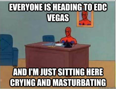 Everyone is heading to EDC Vegas And I'm just sitting here crying and masturbating - Everyone is heading to EDC Vegas And I'm just sitting here crying and masturbating  Amazing Spiderman