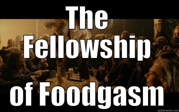 THE FELLOWSHIP OF FOODGASM Misc