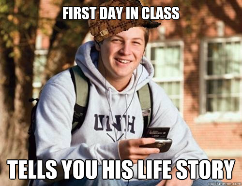 first day in class tells you his life story  College Freshman