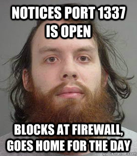 Notices port 1337 is open Blocks at firewall, goes home for the day  Lazy Linux Admin