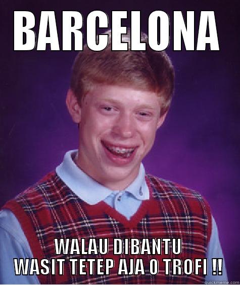 BARCELONA WALAU DIBANTU WASIT TETEP AJA 0 TROFI !! Bad Luck Brian