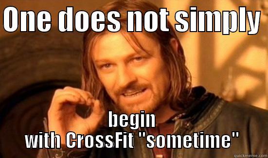 ONE DOES NOT SIMPLY  BEGIN WITH CROSSFIT 