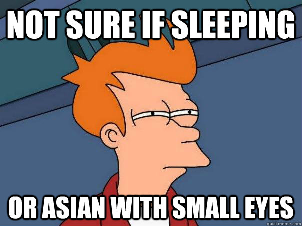 Not sure if Sleeping Or asian with small eyes   Futurama Fry
