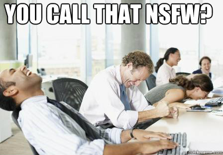 You call that NSFW? - You call that NSFW?  laughing Business People