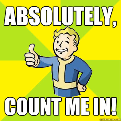 Absolutely, Count me in!  Fallout new vegas
