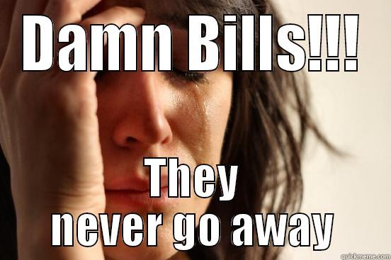 Paying bills - DAMN BILLS!!! THEY NEVER GO AWAY First World Problems