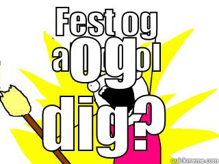 FEST OG ALKOHOL OG DIG? All The Things