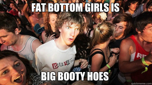 Fat Bottom Girls is Big Booty Hoes  Sudden Clarity Clarence