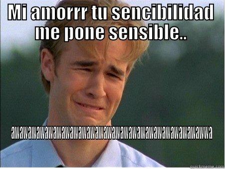 MI AMORRR TU SENCIBILIDAD ME PONE SENSIBLE.. AWAWAWAWAWAWAWAWAWAWAWAWAWAWAWAWAWAWAWAWAWAWAWWA 1990s Problems