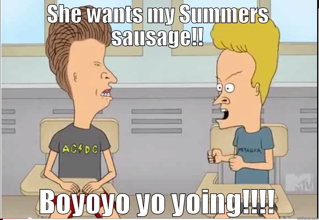 SHE WANTS MY SUMMERS SAUSAGE!! BOYOYO YO YOING!!!! Misc