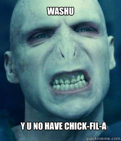 Washu Y u no have Chick-Fil-A  Voldemort Meme