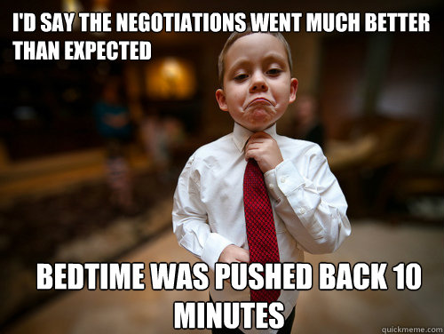 I'd say the negotiations went much better than expected bedtime was pushed back 10 minutes  Financial Advisor Kid