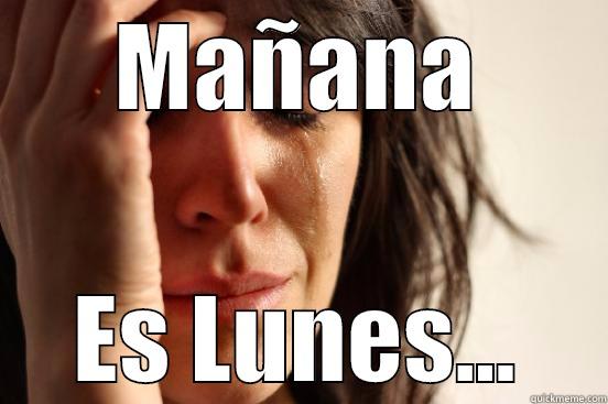 MAÑANA ES LUNES... First World Problems