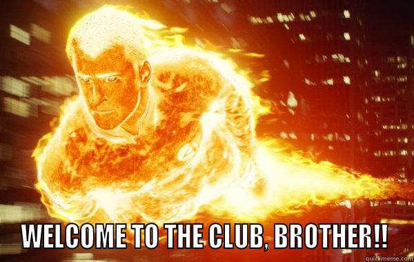  WELCOME TO THE CLUB, BROTHER!! Misc