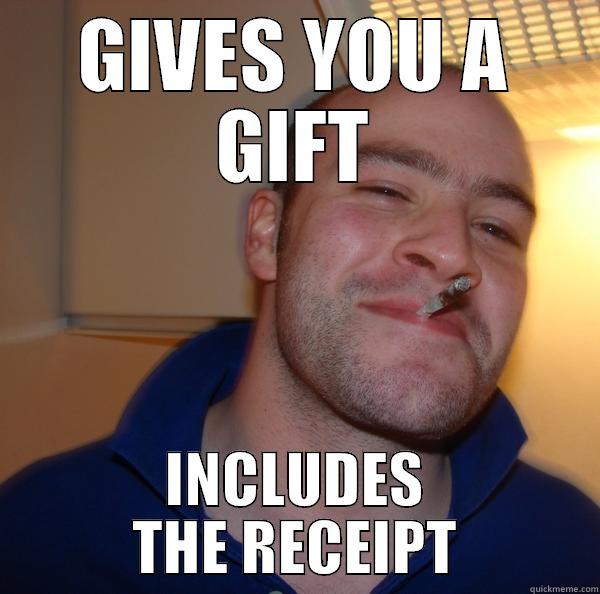GIVES YOU A GIFT INCLUDES THE RECEIPT Good Guy Greg 