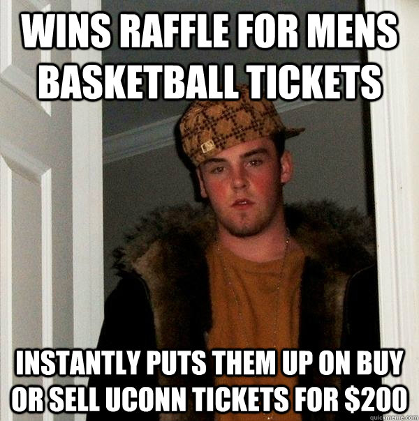 Wins Raffle for Mens Basketball Tickets Instantly puts them up on buy or sell uconn tickets for $200  Scumbag Steve