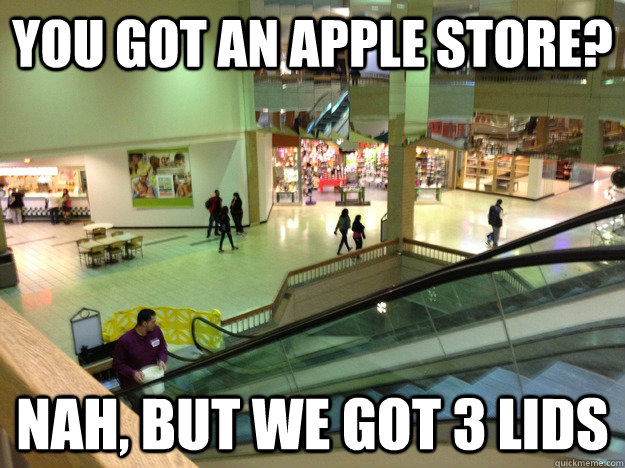 you got an apple store? Nah, but we got 3 Lids  century 3 mall