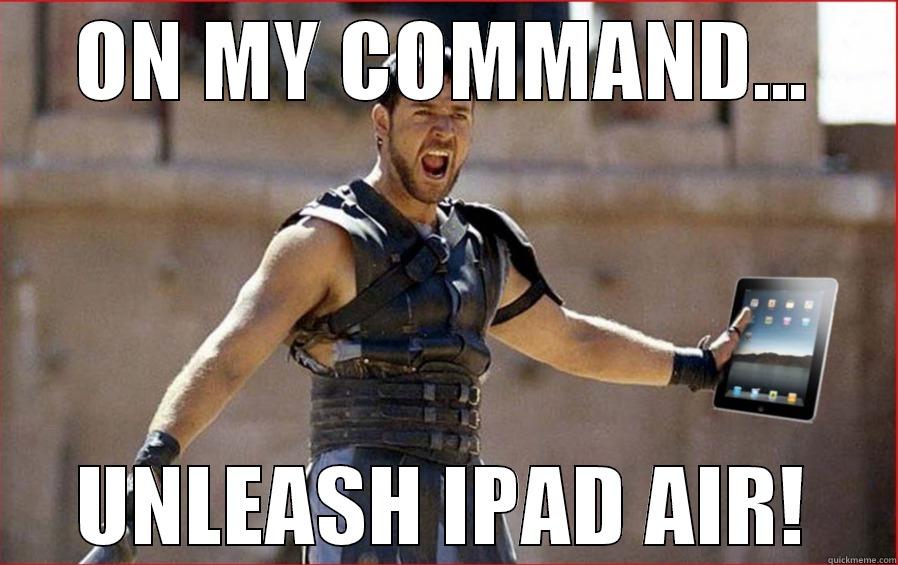 unleash the ipad air - ON MY COMMAND... UNLEASH IPAD AIR! Misc