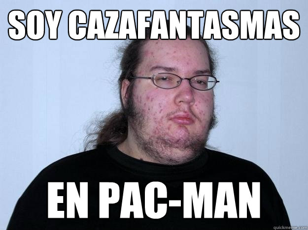 soy cazafantasmas en pac-man - soy cazafantasmas en pac-man  Meme