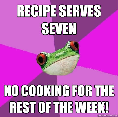 Recipe serves seven No cooking for the rest of the week!  Foul Bachelorette Frog