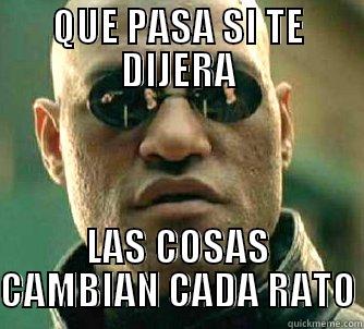 QUE PASA SI TE DIJERA LAS COSAS CAMBIAN CADA RATO Matrix Morpheus
