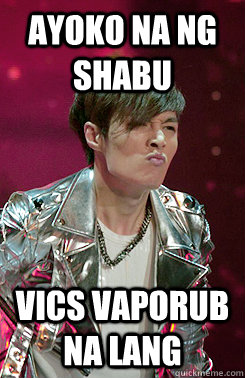 AYOKO NA NG SHABU VICS VAPORUB NA LANG - AYOKO NA NG SHABU VICS VAPORUB NA LANG  Misc