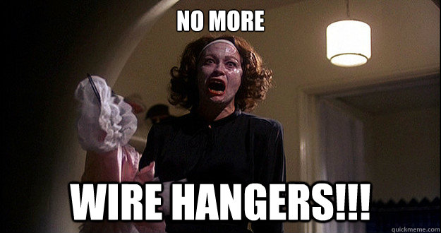 No More Wire hangers!!! - No More Wire hangers!!!  Happy Mothers Day