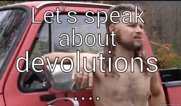 LET'S SPEAK ABOUT DEVOLUTIONS .... Almost Politically Correct Redneck
