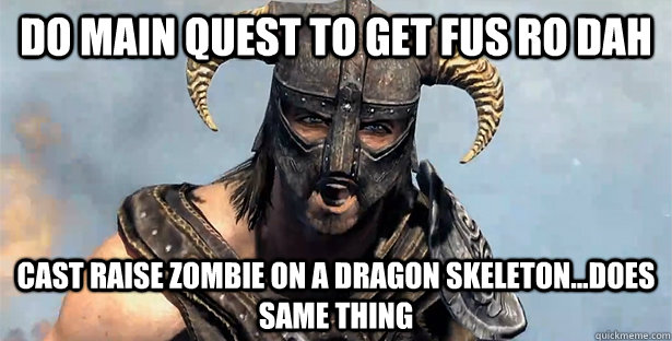 Do main quest to get Fus Ro Dah Cast raise zombie on a dragon skeleton...does same thing  Skyrim time wasting