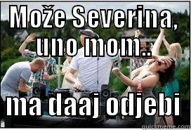 MOŽE SEVERINA, UNO MOM..   MA DAAJ ODJEBI  Misc