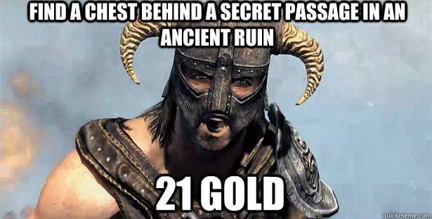 Find a chest behind a secret passage in an ancient ruin 21 Gold  skyrim