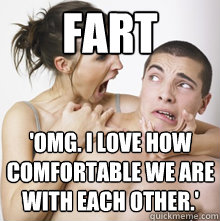 Fart 'OMG. I love how comfortable we are with each other.'  