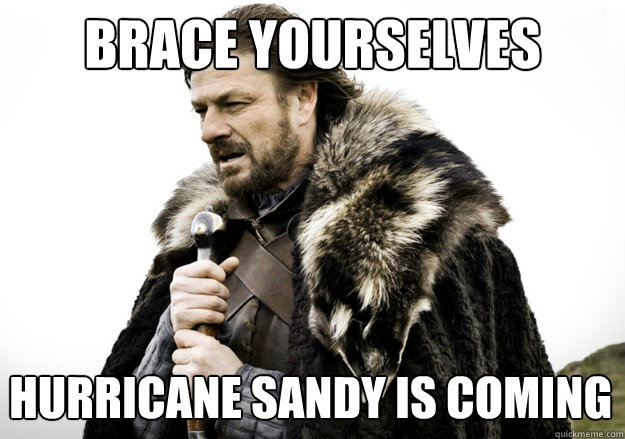 brace yourselves hurricane sandy is coming  brace yourself the soccer updates are coming