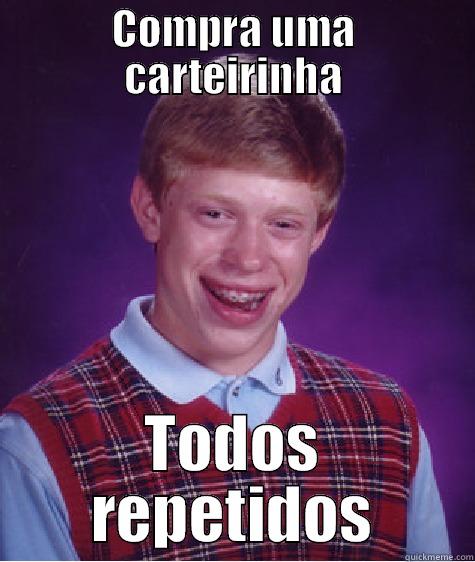 COMPRA UMA CARTEIRINHA TODOS REPETIDOS Bad Luck Brian
