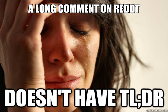 A long comment on reddt Doesn't have TL;DR  First World Problems