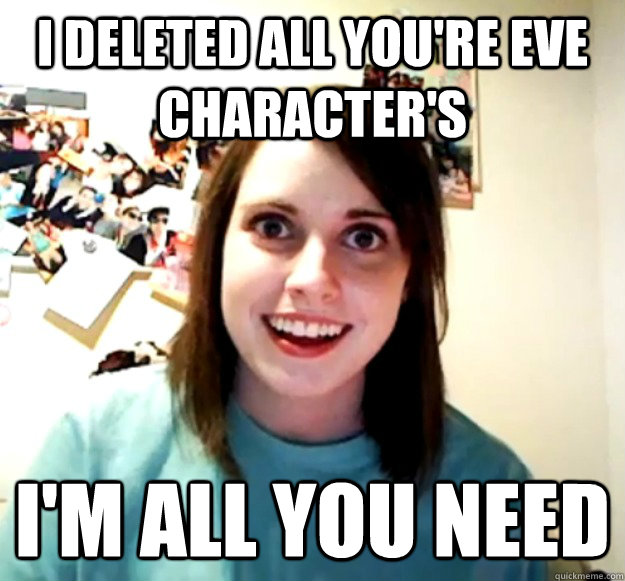 I deleted all you're eve character's I'm all you need - I deleted all you're eve character's I'm all you need  Misc