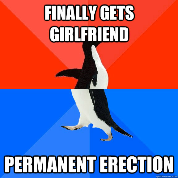 finally gets girlfriend permanent erection - finally gets girlfriend permanent erection  Socially Awesome Awkward Penguin