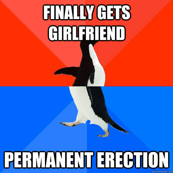 finally gets girlfriend permanent erection  Socially Awesome Awkward Penguin