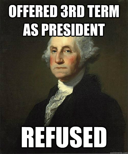Offered 3rd term as president refused  Good Guy George